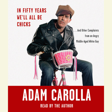 In Fifty Years We'll All Be Chicks by Adam Carolla