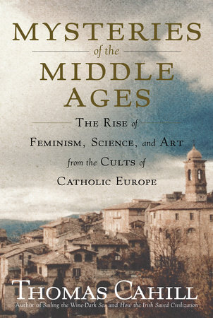 Mysteries of the Middle Ages by Thomas Cahill