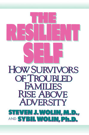 The Resilient Self by Steven J. Wolin, M.D. and Sybil Wolin, Ph.D.