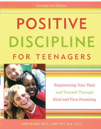 Positive Discipline for Teenagers, Revised 2nd Edition by Jane Nelsen, Ed.D. and Lynn Lott