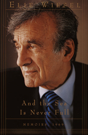 And the Sea Is Never Full by Elie Wiesel