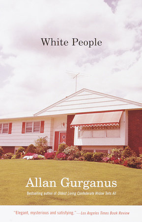 White People By Allan Gurganus 9780375704277 Penguinrandomhouse Com Books