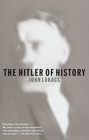 The Hitler of History by John Lukacs