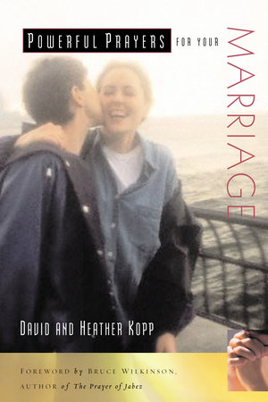 Powerful Prayers for Your Marriage by David Kopp and Heather Kopp