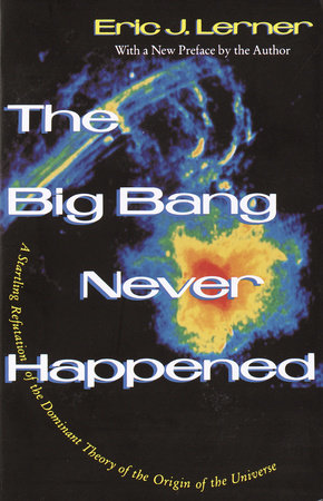 The Big Bang Never Happened by Eric Lerner