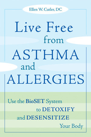 Live Free from Asthma and Allergies by Ellen W. Cutler