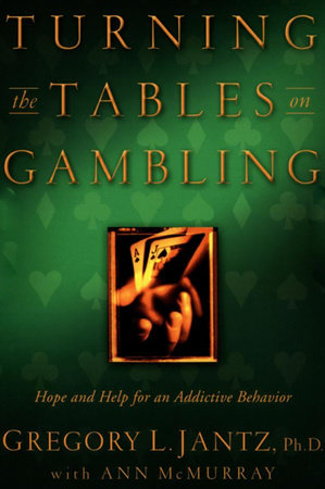 Turning the Tables on Gambling by Dr. Gregory L. Jantz