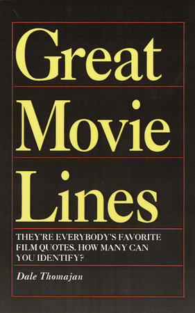 Great Movie Lines by Dale Thomajan