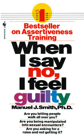 When I Say No, I Feel Guilty by Manuel J. Smith