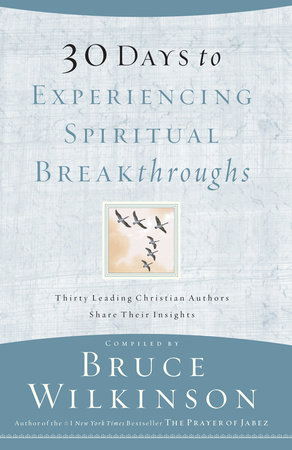 30 Days to Experiencing Spiritual Breakthroughs by Bruce Wilkinson