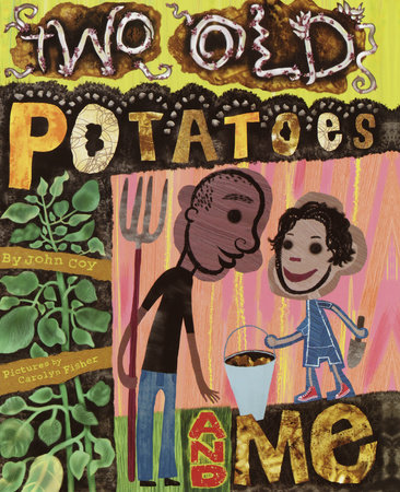 Two Old Potatoes and Me by John Coy