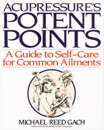 Acupressure's Potent Points by Michael Reed Gach, PhD