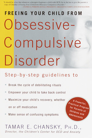 Freeing Your Child from Obsessive-Compulsive Disorder, Revised and Updated Edition by Tamar E. Chansky, Ph.D.