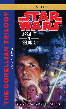 Assault at Selonia: Star Wars Legends (The Corellian Trilogy) by Roger MacBride Allen