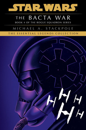 The Bacta War: Star Wars Legends (Rogue Squadron) by Michael A. Stackpole