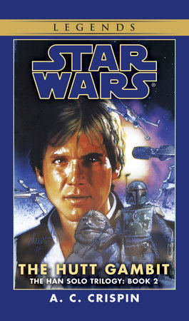 The Hutt Gambit: Star Wars Legends (The Han Solo Trilogy) by A. C. Crispin