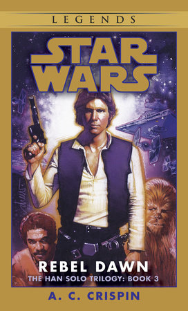 Rebel Dawn: Star Wars Legends (The Han Solo Trilogy) by A. C. Crispin