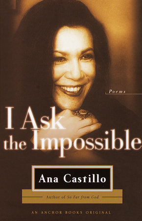 I Ask the Impossible by Ana Castillo