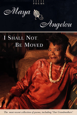I Shall Not Be Moved by Maya Angelou