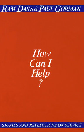 How Can I Help? by Ram Dass and Paul Gorman