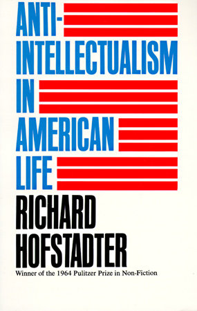 Anti-Intellectualism in American Life by Richard Hofstadter