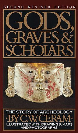 Gods, Graves and Scholars by C.W. Ceram