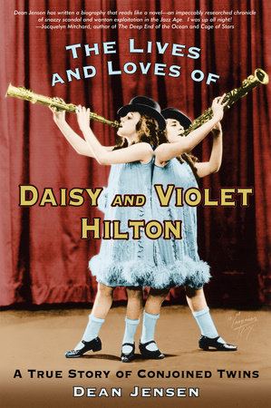 The Lives and Loves of Daisy and Violet Hilton by Dean Jensen