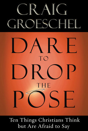 Dare to Drop the Pose by Craig Groeschel