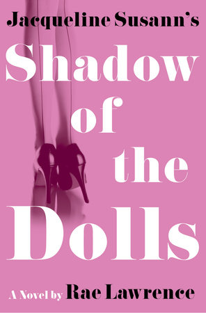 Jacqueline Susann's Shadow of the Dolls by Rae Lawrence