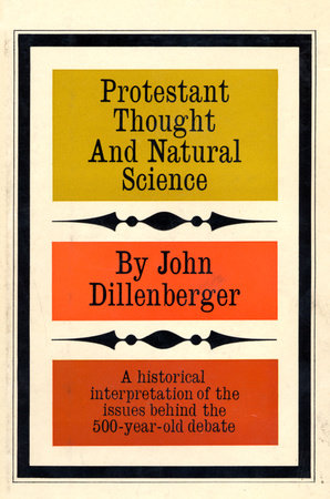 Protestant Thought and Natural Science by John Dillenberger
