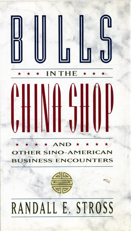 BULLS IN THE CHINA SHOP by Randall E. Stross