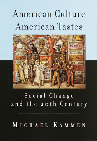 American Culture, American Tastes by Michael Kammen