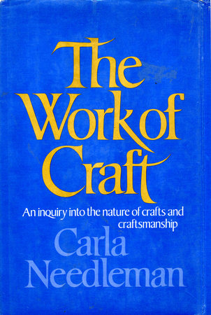 The Work Of Craft by Carla Needleman