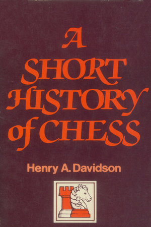 A Short History of Chess by Henry A. Davidson