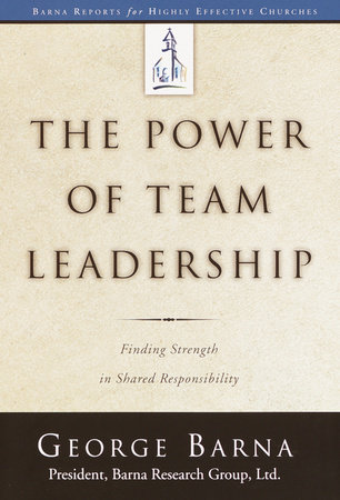 The Power of Team Leadership by George Barna