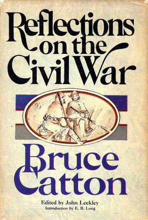 Reflections on the Civil War by Bruce Catton