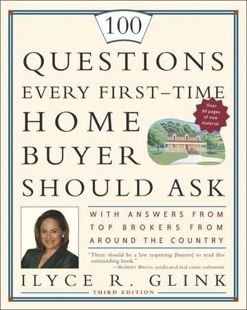 100 Questions Every First-Time Home Buyer Should Ask by Ilyce R. Glink