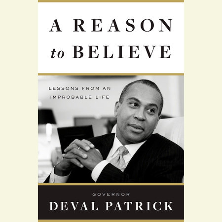 A Reason to Believe by Governor Deval Patrick