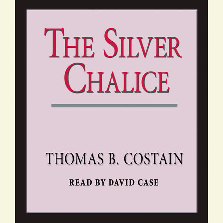 The Silver Chalice by Thomas B. Costain