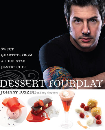 Dessert FourPlay by Johnny Iuzzini and Roy Finamore