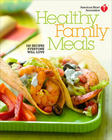 American Heart Association Healthy Family Meals by American Heart Association
