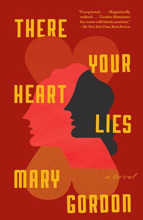 There Your Heart Lies by Mary Gordon