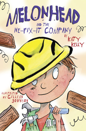 Melonhead and the We-Fix-It Company by Katy Kelly; illustrated by Gillian Johnson