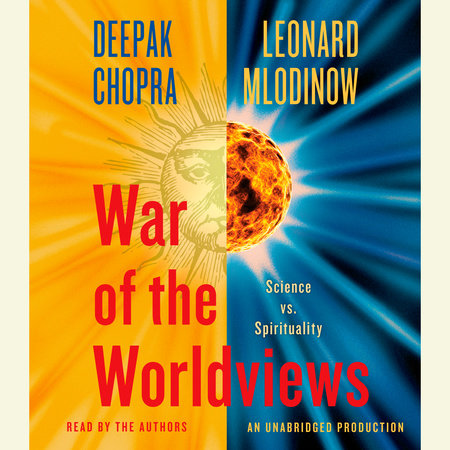 War of the Worldviews by Deepak Chopra, M.D. and Leonard Mlodinow