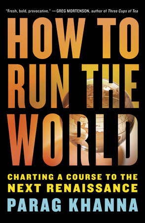 How to Run the World by Parag Khanna