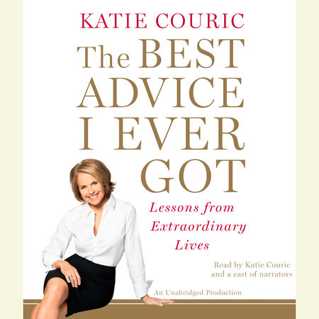 The Best Advice I Ever Got by Katie Couric