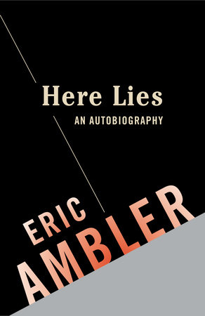 Here Lies: An Autobiography by Eric Ambler