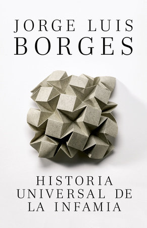 Historia Universal de la infamia / A Universal History of Infamy by Jorge Luis Borges