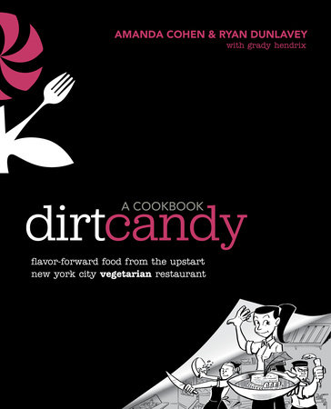 Dirt Candy: A Cookbook by Amanda Cohen, Ryan Dunlavey and Grady Hendrix