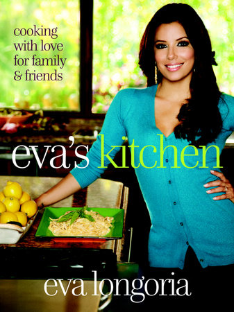 Eva's Kitchen by Eva Longoria and Marah Stets